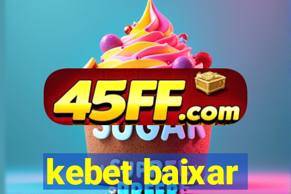 kebet baixar